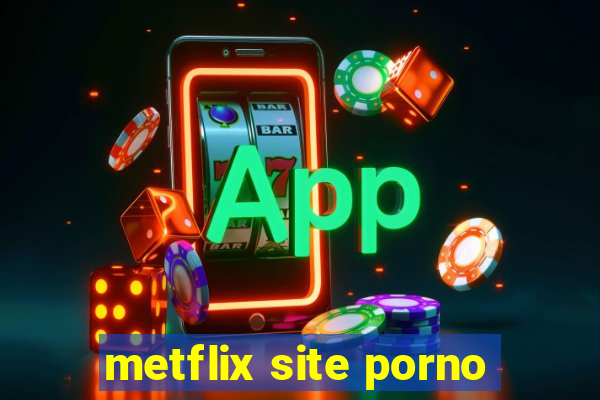 metflix site porno